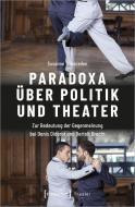 Paradoxa über Politik und Theater di Susanne Schmieden edito da Transcript Verlag