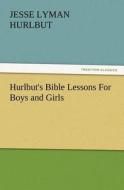 Hurlbut's Bible Lessons For Boys and Girls di Jesse Lyman Hurlbut edito da TREDITION CLASSICS