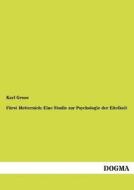 Fürst Metternich: Eine Studie zur Psychologie der Eitelkeit di Karl Groos edito da DOGMA