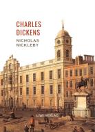 Charles Dickens: Nicholas Nickleby. Vollständige Neuausgabe di Charles Dickens edito da LIWI Literatur- und Wissenschaftsverlag
