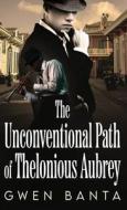 The Unconventional Path of Thelonious Aubrey di Gwen Banta edito da Next Chapter