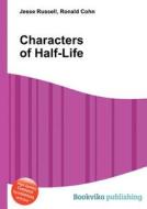 Characters Of Half-life di Jesse Russell, Ronald Cohn edito da Book On Demand Ltd.