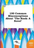 100 Common Misconceptions about the Rook di Adam Ading edito da LIGHTNING SOURCE INC
