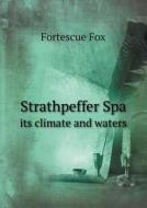 Strathpeffer Spa Its Climate And Waters di Fortescue Fox edito da Book On Demand Ltd.