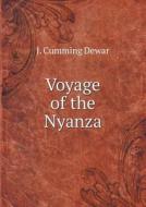 Voyage Of The Nyanza di J Cumming Dewar edito da Book On Demand Ltd.