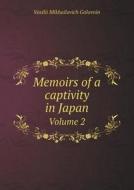Memoirs Of A Captivity In Japan Volume 2 di Vasilii Mikhailovich Golovnin edito da Book On Demand Ltd.
