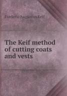 The Keif Method Of Cutting Coats And Vests di Frederic Augustus Keif edito da Book On Demand Ltd.