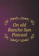 On Old Rancho San Pascual di Security Trust and Savings Bank edito da Book On Demand Ltd.