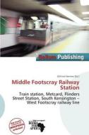 Middle Footscray Railway Station edito da Bellum Publishing