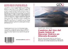 Cambios del Uso del Suelo Sobre el Recurso Hídrico en Otavalo-Ecuador di Elizabeth Ruales, Jefferson Dávila edito da EAE
