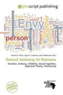 Sexual Jealousy In Humans edito da Alphascript Publishing