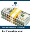 Der Finanzingenieur di Paul-Wetcho Lomba Lendjambi edito da Verlag Unser Wissen