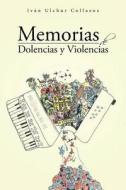 Memorias De Dolencias Y Violencias di Ivan Ulchur Collazos edito da Me Gusta Escribir