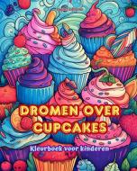 Dromen over cupcakes   Kleurboek voor kinderen   Leuke en schattige ontwerpen voor gebakliefhebbers di SugArt Editions edito da Blurb