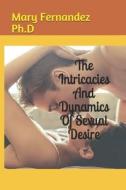 The Intricacies And Dynamics Of Sexual Desire di Mary Fernandez Ph D edito da Independently Published