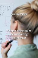 7 súper estrategias de marketing en Internet di Amando Molina edito da Amando Molina