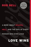 Love Wins: A Book about Heaven, Hell, and the Fate of Every Person Who Ever Lived di Rob Bell edito da HarperOne