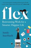 Flex: Reinventing the Rules for a Smarter, Happier Work Life di Annie Auerbach edito da HARPER ONE