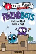 Friendbots: Blink And Block Build A Fort di Vicky Fang edito da HarperCollins Publishers Inc