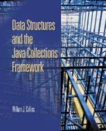 Data Structures and the Java Collections Framework di William J. Collins edito da MCGRAW HILL BOOK CO