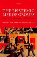 The Epistemic Life of Groups: Essays in the Epistemology of Collectives di Michael S. Brady edito da PAPERBACKSHOP UK IMPORT