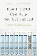 How the NIH Can Help You Get Funded di Michelle L. (Scientist Administrator Kienholz, Jeremy M. (Dire Berg edito da Oxford University Press Inc