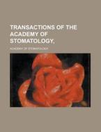 Transactions Of The Academy Of Stomatology di Academy Of Stomatology edito da General Books Llc