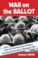 War On The Ballot di Andrew Payne edito da Columbia University Press