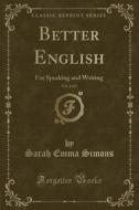 Better English, Vol. 2 Of 3 di Sarah Emma Simons edito da Forgotten Books