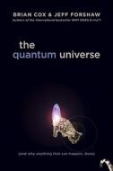 The Quantum Universe: (And Why Anything That Can Happen, Does) di Brian Cox, Jeff Forshaw edito da Da Capo Press