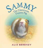 Sammy: The Classroom Guinea Pig di Alix Berenzy edito da SQUARE FISH