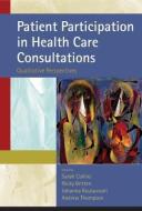 Patient Participation in Health Care Consultations: Qualitative Perspectives di Sarah Collins edito da McGraw-Hill Education