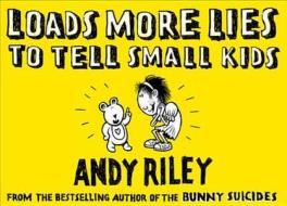 Loads More Lies To Tell Small Kids di Andy Riley edito da Hodder & Stoughton General Division