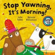 Stop Yawning It\'s Morning di Julie Sykes edito da Hachette Children\'s Group