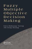 Fuzzy Multiple Objective Decision Making di Gwo-Hshiung Tzeng, Jih-Jeng Huang edito da Taylor & Francis Ltd
