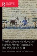 The Routledge Handbook Of Human-Animal Relations In The Byzantine World edito da Taylor & Francis Ltd