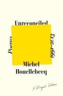 Unreconciled: Poems 1991-2013; A Bilingual Edition di Michel Houellebecq edito da FARRAR STRAUSS & GIROUX