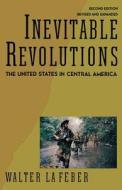 Inevitable Revolutions 2e - The United States in Central America (Paper) di Walter Lafeber edito da W. W. Norton & Company