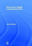 Discourse in English Language Education di John (City University of Hong Kong) Flowerdew edito da Taylor & Francis Ltd