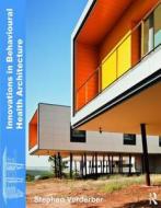 Innovations in Behavioural Health Architecture di Stephen (University of Toronto Verderber edito da Taylor & Francis Ltd