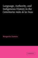 Language, Authority, and Indigenous History in the Comentarios Reales de Los Incas di Margarita Zamora edito da Cambridge University Press
