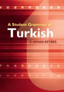A Student Grammar of Turkish di F. Nihan Ketrez edito da Cambridge University Press