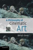 A Philosophy of Cinematic Art di Berys Gaut edito da Cambridge University Press