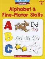 Alphabet & Fine-Motor Skills, Grade K di Scholastic Teaching Resources edito da SCHOLASTIC TEACHING RES