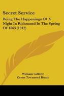 Secret Service: Being the Happenings of a Night in Richmond in the Spring of 1865 (1912) di William Gillette, Cyrus Townsend Brady edito da Kessinger Publishing
