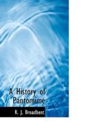 A History Of Pantomime di R J Broadbent edito da Bibliolife