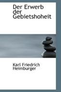 Der Erwerb Der Gebietshoheit di Karl Friedrich Heimburger edito da Bibliolife, Llc