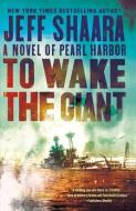 To Wake The Giant di Jeff Shaara edito da Random House USA Inc