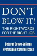 Don't Blow It!: The Right Words for the Right Job di Deborah Brown-Volkman edito da AUTHORHOUSE