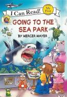 Going to the Sea Park di Mercer Mayer edito da TURTLEBACK BOOKS